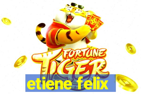 etiene felix